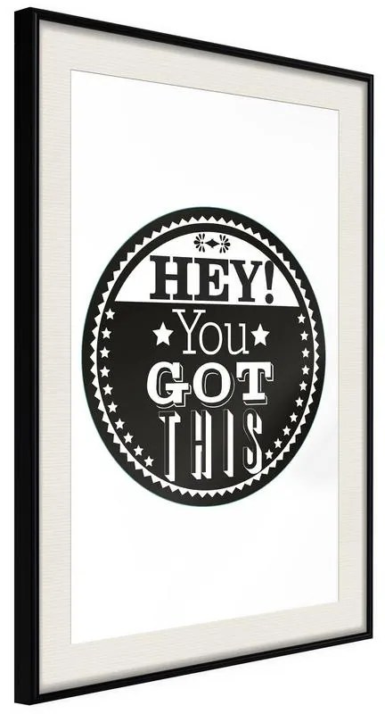 Poster  You Got This  Cornice Quadri Cornice nera con pass-partout, Larghezza x Altezza Home decor 30x45