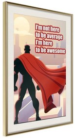 Poster  Be Your Own Superhero  Cornice Quadri Cornice d'oro con passe-partout, Larghezza x Altezza Home decor 20x30